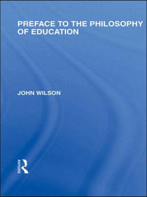 Preface to the philosophy of education (International Library of the Philosophy of Education Volume 24)