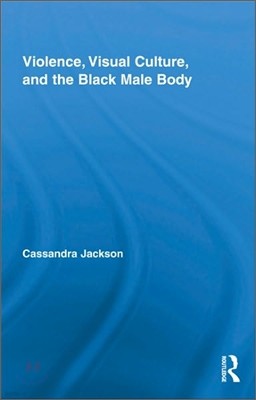 Violence, Visual Culture, and the Black Male Body