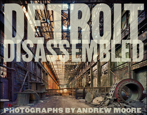 Andrew Moore: Detroit Disassembled