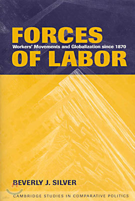 Forces of Labor: Workers' Movements and Globalization Since 1870