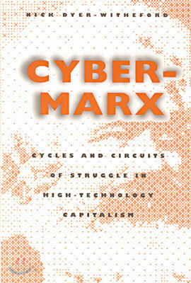 Cyber-Marx: Cycles and Circuits of Struggle in High Technology Capitalism