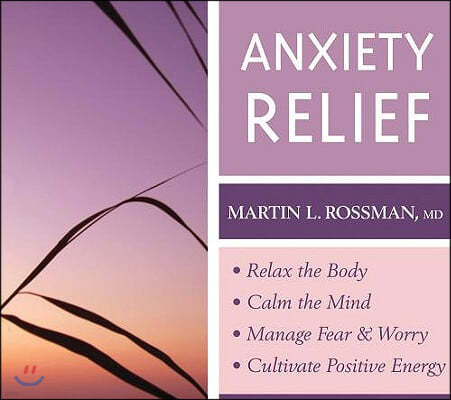 Anxiety Relief: Relax the Body, Calm the Mind, Manage Fear and Worry, Cultivate Positive Energy