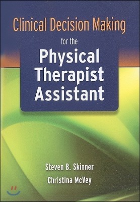 Clinical Decision Making for the Physical Therapist Assistant