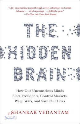 The Hidden Brain: How Our Unconscious Minds Elect Presidents, Control Markets, Wage Wars, and Save Our Lives