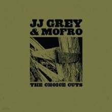 JJ Grey & Mofro - The Choice Cuts
