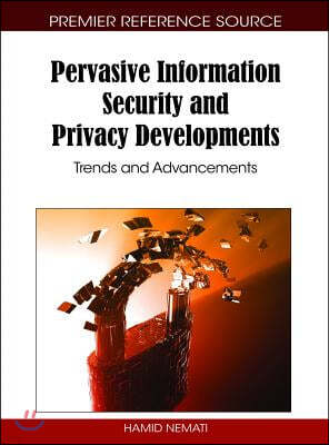 Pervasive Information Security and Privacy Developments: Trends and Advancements