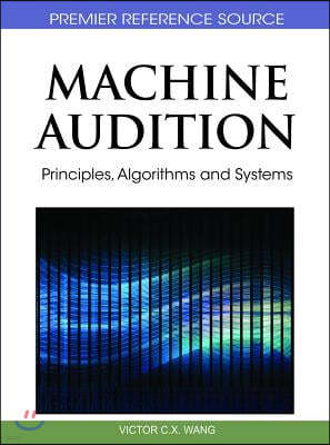 Machine Audition: Principles, Algorithms and Systems