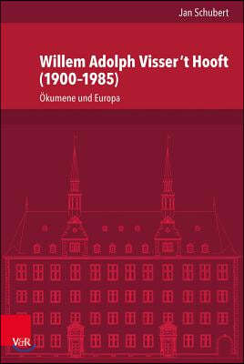 Willem Adolph Visser 't Hooft (1900-1985): Okumene Und Europa