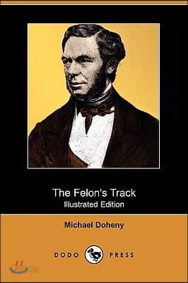 The Felon's Track; Or, History of the Attempted Outbreak in Ireland (Illustrated Edition) (Dodo Press)
