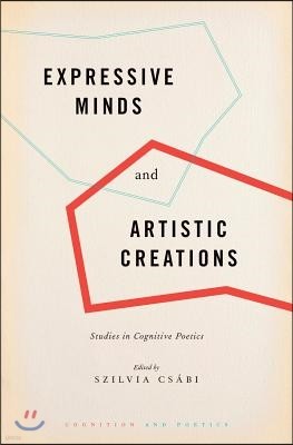 Expressive Minds and Artistic Creations: Studies in Cognitive Poetics