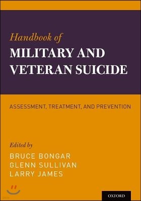 Handbook of Military and Veteran Suicide: Assessment, Treatment, and Prevention