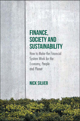 Finance, Society and Sustainability: How to Make the Financial System Work for the Economy, People and Planet