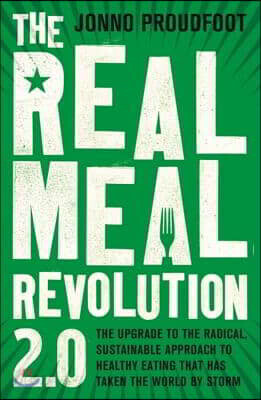 The Real Meal Revolution 2.0: The Upgrade to the Radical, Sustainable Approach to Healthy Eating That Has Taken the World by Storm