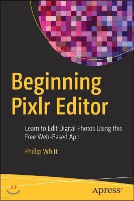 Apress Beginning Pixlr Editor: Learn to Edit Digital Photos Using This Free Web-Based App