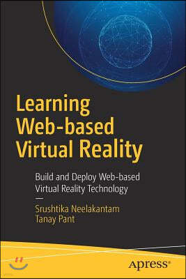 Learning Web-Based Virtual Reality: Build and Deploy Web-Based Virtual Reality Technology