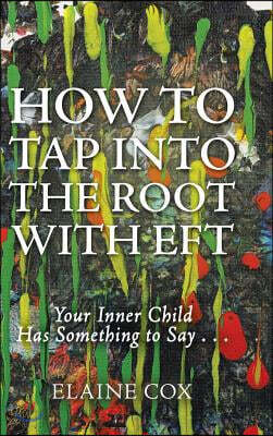 How to Tap into the Root with EFT: Your Inner Child Has Something to Say . . .