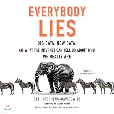 Everybody Lies: Big Data, New Data, and What the Internet Can Tell Us about Who We Really Are