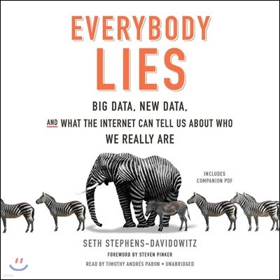 Everybody Lies Lib/E: Big Data, New Data, and What the Internet Can Tell Us about Who We Really Are