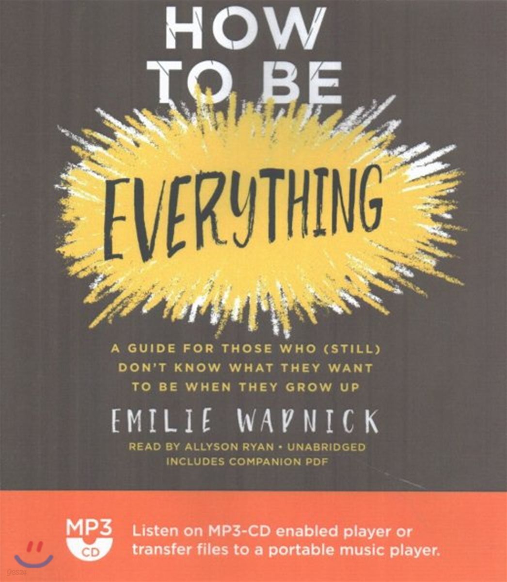 How to Be Everything: A Guide for Those Who (Still) Don't Know What They Want to Be When They Grow Up