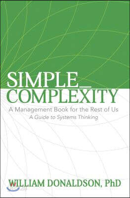 Simple_Complexity: A Management Book for the Rest of Us: A Guide to Systems Thinking