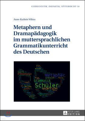 Metaphern und Dramapaedagogik im muttersprachlichen Grammatikunterricht des Deutschen