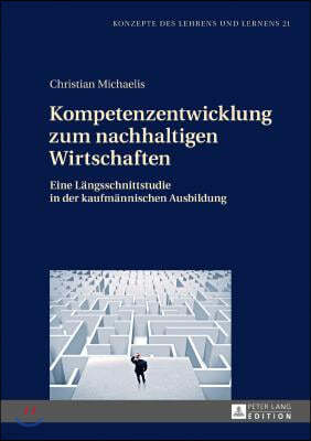 Kompetenzentwicklung Zum Nachhaltigen Wirtschaften: Eine Laengsschnittstudie in Der Kaufmaennischen Ausbildung