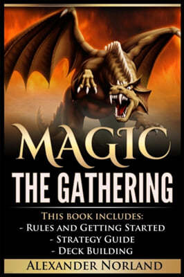 Magic the Gathering: 3 Manuscripts - Rules and Getting Started, Strategy Guide, Deck Building for Beginners (Mtg, Deck Building, Strategy)