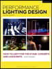 Performance Lighting Design: How to Light for the Stage, Concerts and Live Events