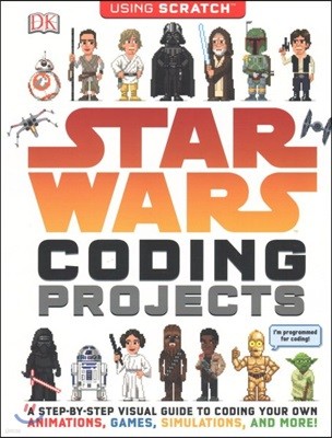 Star Wars Coding Projects: A Step-By-Step Visual Guide to Coding Your Own Animations, Games, Simulations an