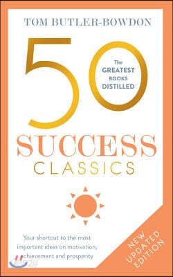 50 Success Classics, Second Edition: Your Shortcut to the Most Important Ideas on Motivation, Achievement, and Prosperity