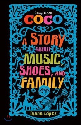 Disney Pixar Coco : A Story about Music, Shoes, and Family