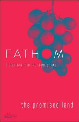 Fathom Bible Studies: The Promised Land Student Journal (Joshua-Judges): A Deep Dive Into the Story of God