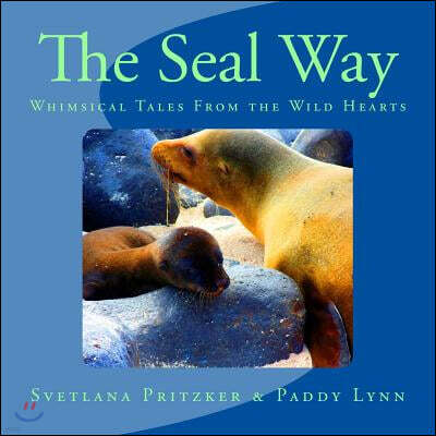 The Seal Way: Whimsical Tales From the Wild Hearts
