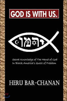 God Is With Us.: Secret Knowledge of The Hand of God In Black America's Quest of Freedom
