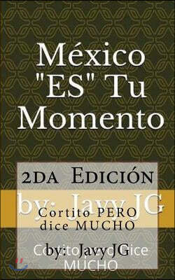 M?xico "ES" Tu Momento: Escritos Cortitos que Dicen Mucho