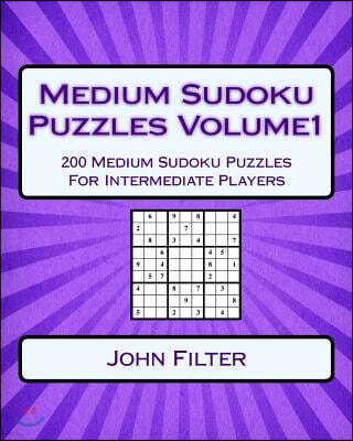 Medium Sudoku Puzzles Volume1: 200 Medium Sudoku Puzzles For Intermediate Players