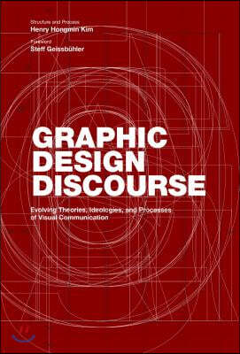 Graphic Design Discourse: Evolving Theories, Ideologies, and Processes of Visual Communication