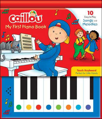 Caillou: My First Piano Book: 10 Easy-To-Play Songs and Melodies