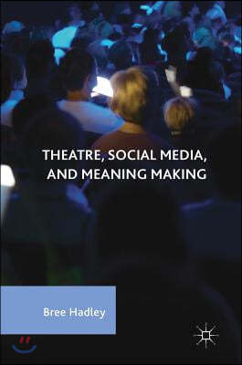 Theatre, Social Media, and Meaning Making