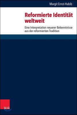 Reformierte Identitat Weltweit: Eine Interpretation Neuerer Bekenntnisse Aus Der Reformierten Tradition