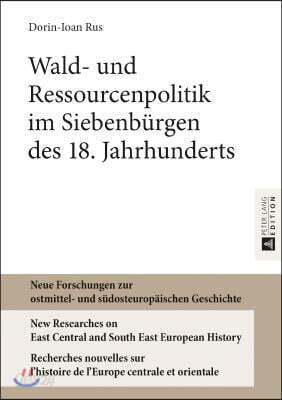 Wald- und Ressourcenpolitik im Siebenbuergen des 18. Jahrhunderts