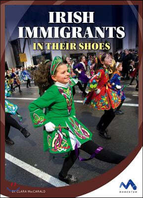 Irish Immigrants: In Their Shoes