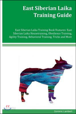 East Siberian Laika Training Guide East Siberian Laika Training Book Features: East Siberian Laika Housetraining, Obedience Training, Agility Training