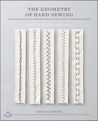 The Geometry of Hand-Sewing: A Romance in Stitches and Embroidery from Alabama Chanin and the School of Making