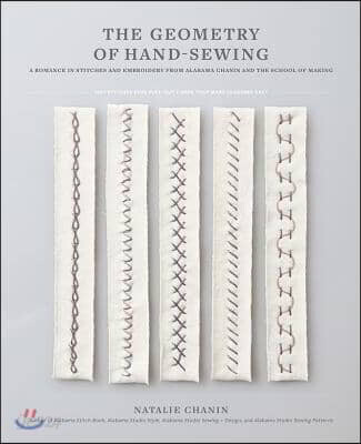 The Geometry of Hand-Sewing: A Romance in Stitches and Embroidery from Alabama Chanin and the School of Making