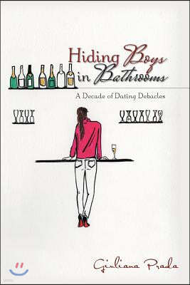 Hiding Boys in Bathrooms: A Decade of Dating Debacles