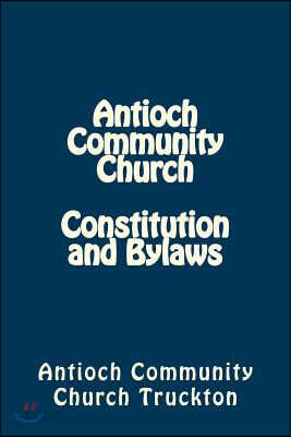 Antioch Community Church Constitution and Bylaws