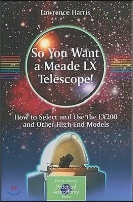 So You Want a Meade LX Telescope!: How to Select and Use the Lx200 and Other High-End Models