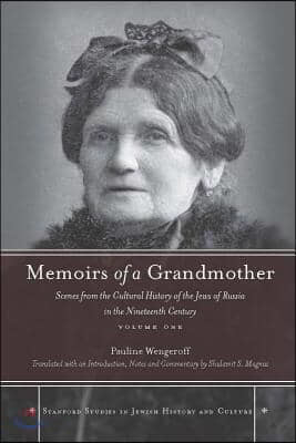 Memoirs of a Grandmother: Scenes from the Cultural History of the Jews of Russia in the Nineteenth Century, Volume One