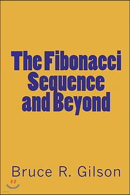 The Fibonacci Sequence and Beyond